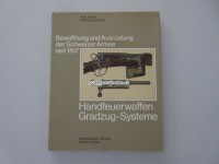 Bewaffnung und Ausrüstung der Schweizer Armee seit 1817 Handfeuerwaffen Gradzug-Systeme Band 4