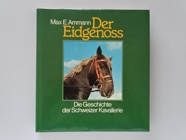 Buch Der Eidgenoss Die Geschichte der Schweizer Kavallerie