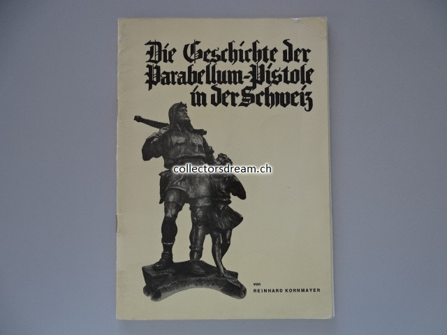 Büchlein (originales Exemplar kein Nachdruck) Die Geschichte der Parabellum-Pistole in der Schweiz R. Kornmayer